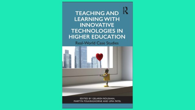 Cover Teaching and Learning with Innovative Technologies in Higher Education Real-World Case Studies Buku Teaching and Learning with Innovative Technologies in Higher Education Real-World Case Studies